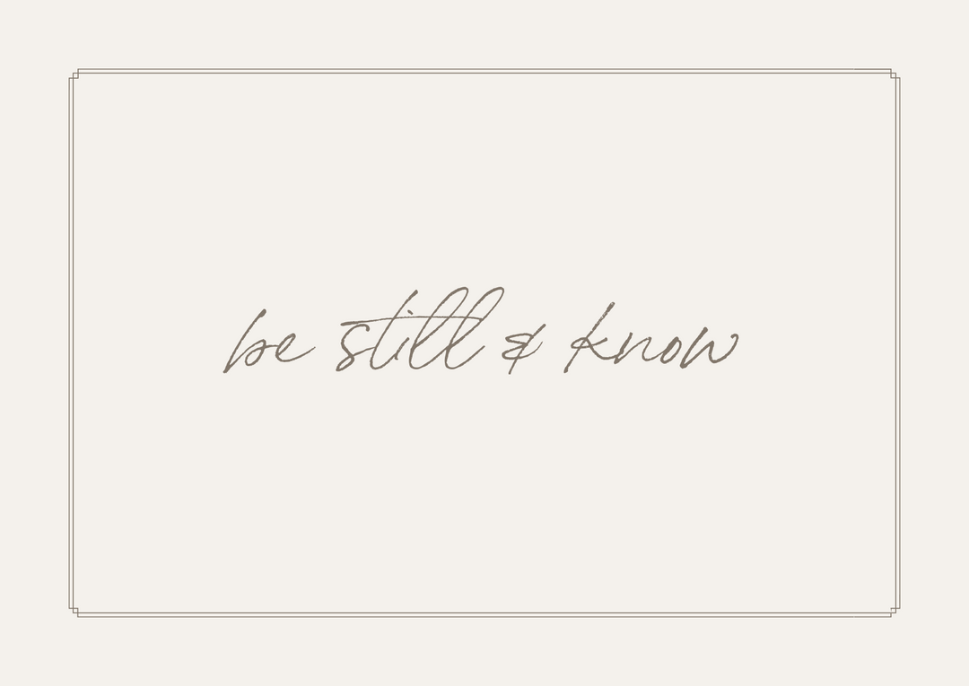 Be Still & Know